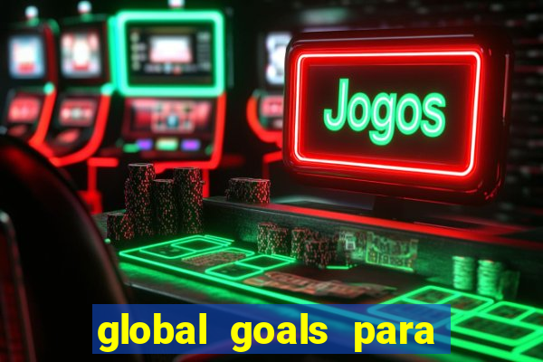 global goals para que serve